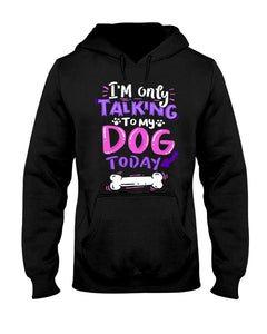 ONLY TALKING TO MY DOG - HOODIE - DOGSTROM