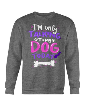 ONLY TALKING TO MY DOG - CREWNECK - DOGSTROM