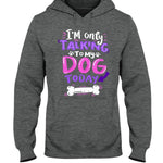 ONLY TALKING TO MY DOG - HOODIE - DOGSTROM